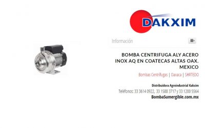 Bomba Centrifuga Aly Acero Inox Aq en Coatecas Altas Oax. Mexico