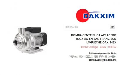 Bomba Centrifuga Aly Acero Inox Aq en San Francisco Logueche Oax. Mex