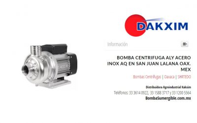 Bomba Centrifuga Aly Acero Inox Aq en San Juan Lalana Oax. Mex
