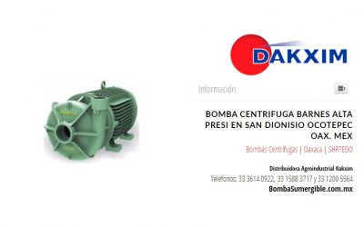 Bomba Centrifuga Barnes Alta Presi en San Dionisio Ocotepec Oax. Mex