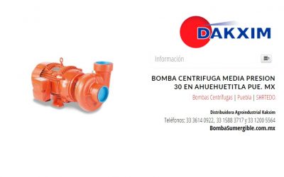 Bomba Centrifuga Media Presion 30 en Ahuehuetitla Pue. Mx