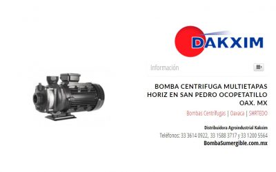 Bomba Centrifuga Multietapas Horiz en San Pedro Ocopetatillo Oax. Mx