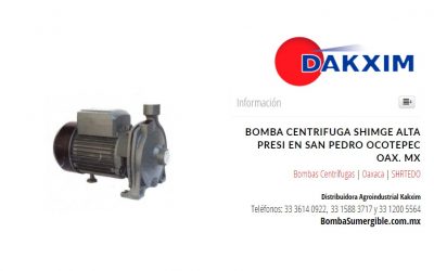 Bomba Centrifuga Shimge Alta Presi en San Pedro Ocotepec Oax. MX