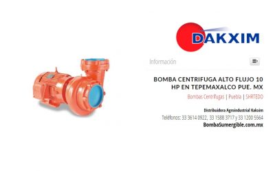 Bomba Centrifuga Alto Flujo 10 Hp en Tepemaxalco Pue. Mx