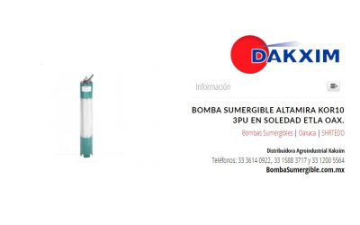 Bomba Sumergible Altamira Kor10 3pu en Soledad Etla Oax.