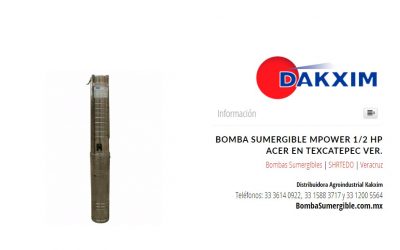 Bomba Sumergible Mpower 1/2 Hp Acer en Texcatepec Ver.